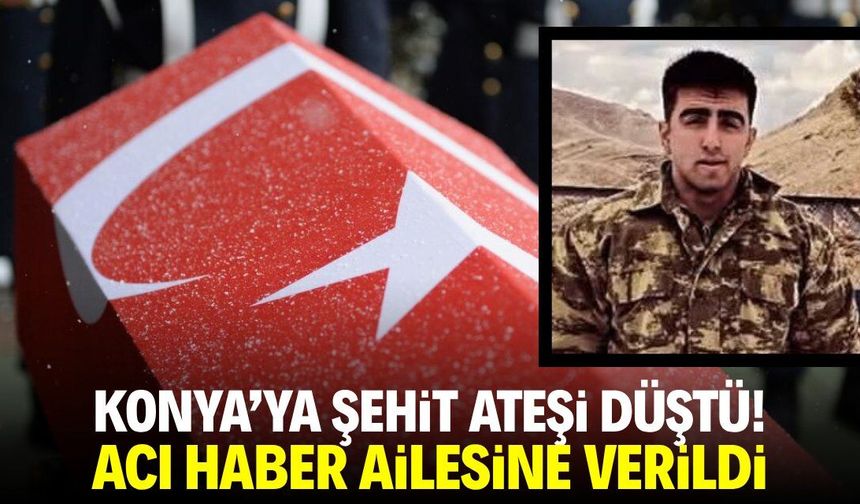 Konya'ya şehit ateşi düştü: Daha 26 yaşındaydı
