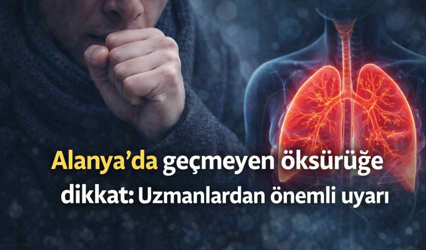 Alanya’da geçmeyen öksürüğe dikkat: Uzmanlardan önemli uyarı