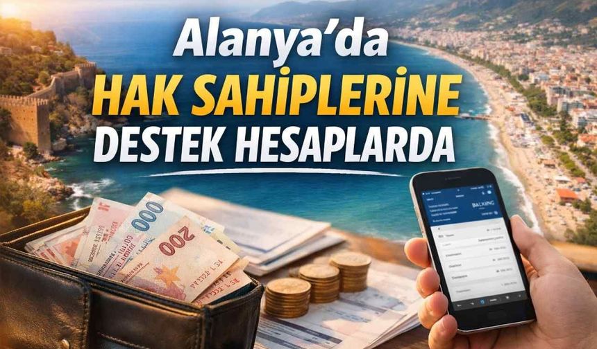 Alanya'da hak sahiplerine destek hesaplarda