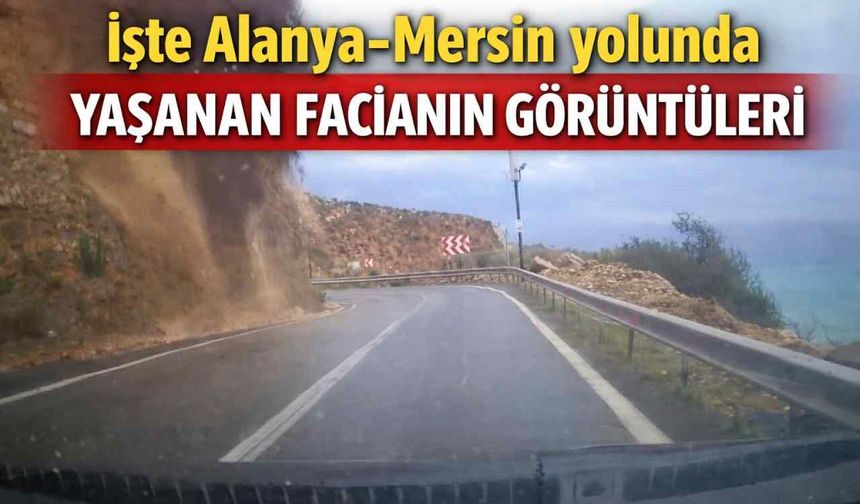 İşte Alanya-Mersin yolunda yaşanan facianın görüntüleri
