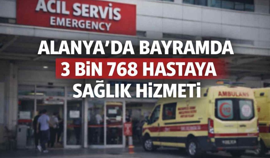 Alanya'da bayramda 3 bin 768 hastaya sağlık hizmeti