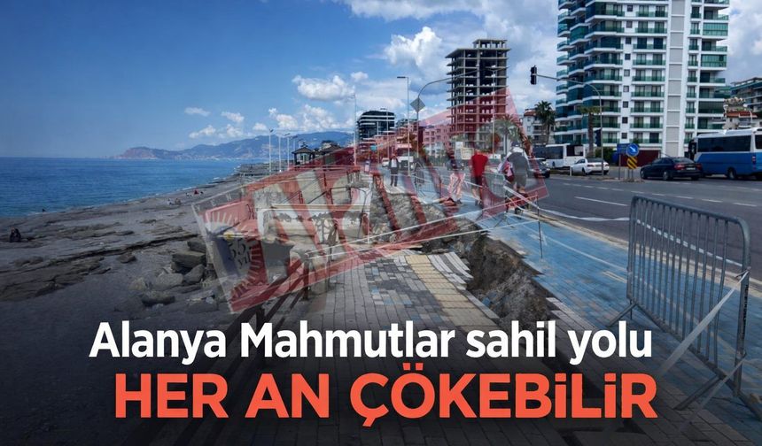 Alanya Mahmutlar sahil yolu her an çökebilir
