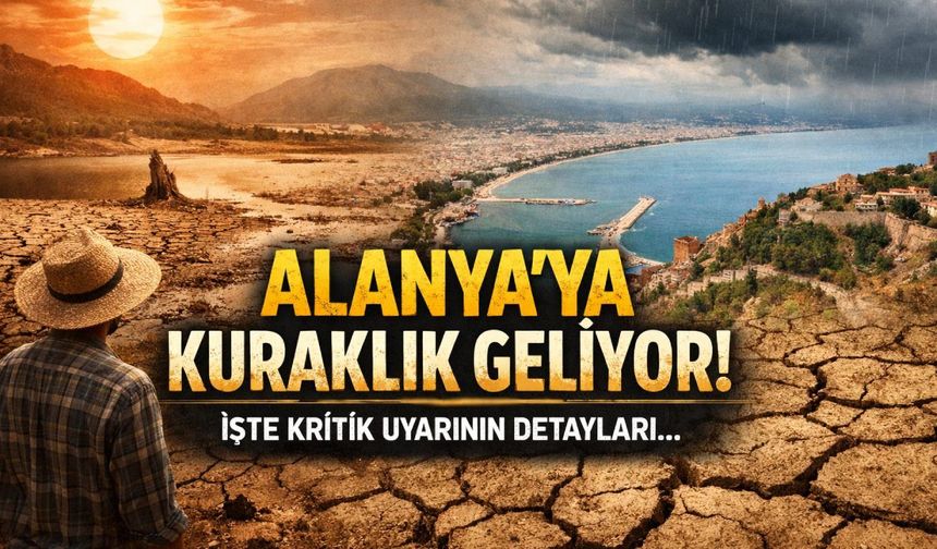 Alanya'ya kuraklık geliyor! İşte kritik uyarının detayları...