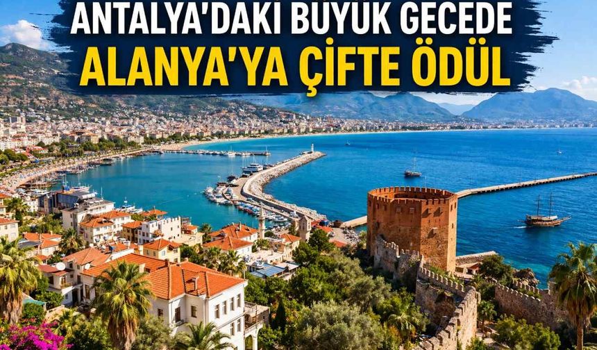 Antalya’daki büyük gecede Alanya’ya çifte ödül