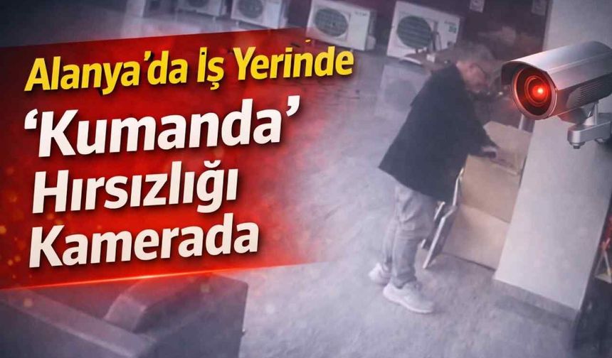 Alanya’da iş yerinde “Kumanda” hırsızlığı kamerada
