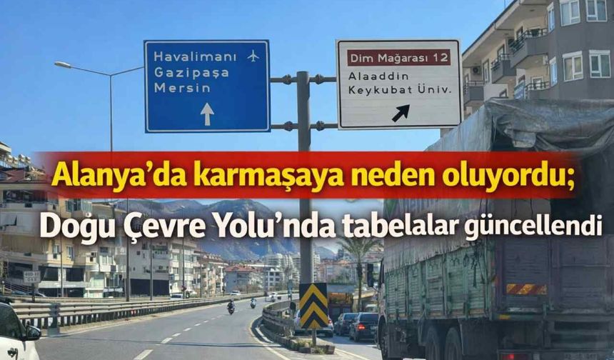 Alanya'da karmaşaya neden oluyordu; Doğu Çevre Yolu’nda tabelalar güncellendi