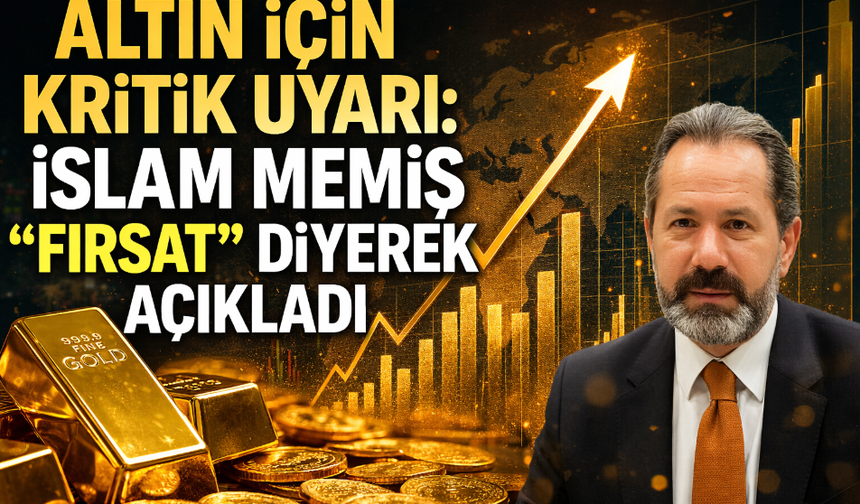 Altın için kritik uyarı: İslam Memiş “fırsat” diyerek açıkladı