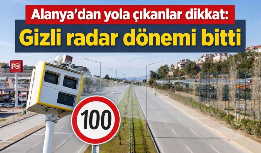 Alanya'dan yola çıkanlar dikkat: Gizli radar dönemi bitti