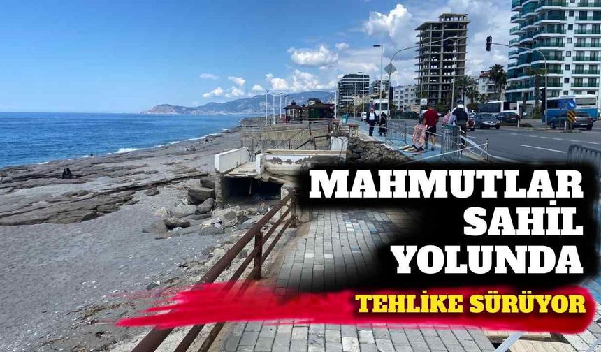 Mahmutlar sahil yolunda tehlike sürüyor