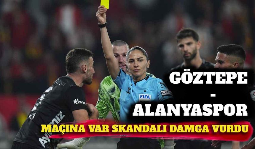 Göztepe - Corendon Alanyaspor maçına VAR skandalı damga vurdu