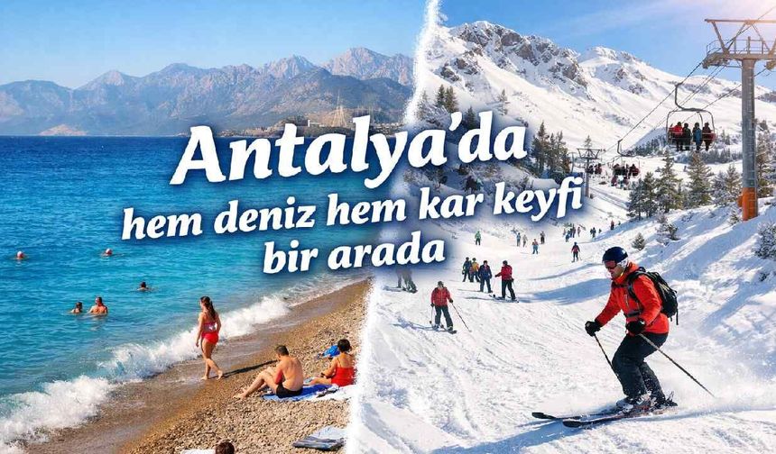 Antalya'da hem deniz hem kar keyfi bir arada
