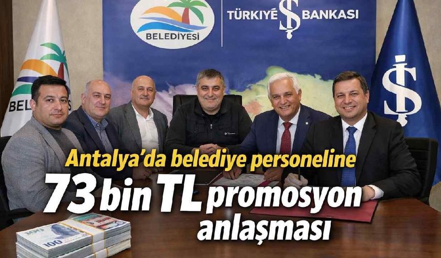 Antalya'da belediye personeline 73 bin TL promosyon anlaşması