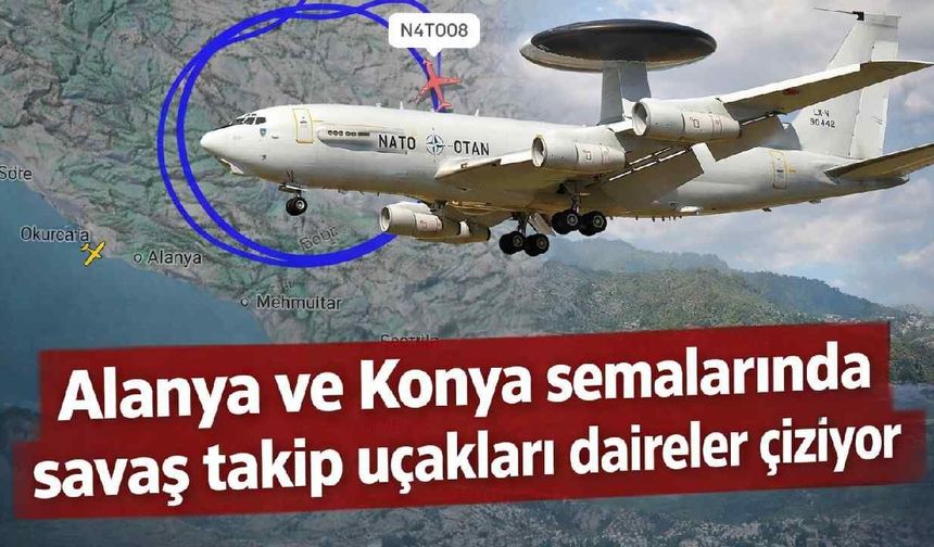 Alanya ve Konya semalarında savaş takip uçakları daireler çiziyor