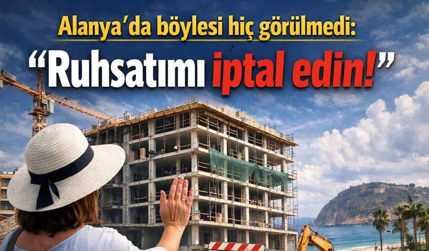 Alanya'da böylesi görülmedi: Arsa sahibi “Ruhsatımı iptal edin” dedi, inşaat yine de sürüyor