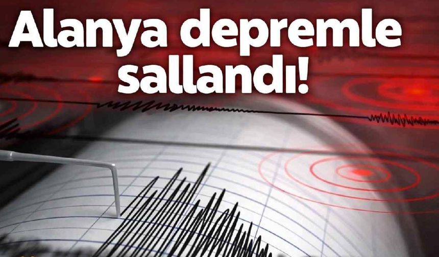 Alanya depremle sallandı! Üst üste beşik gibi...