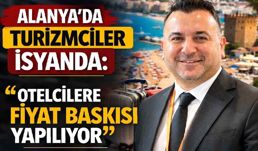 Alanya’da turizmcilerden fiyat baskısı tepkisi: “Otelcilere yük bindirilmemeli”