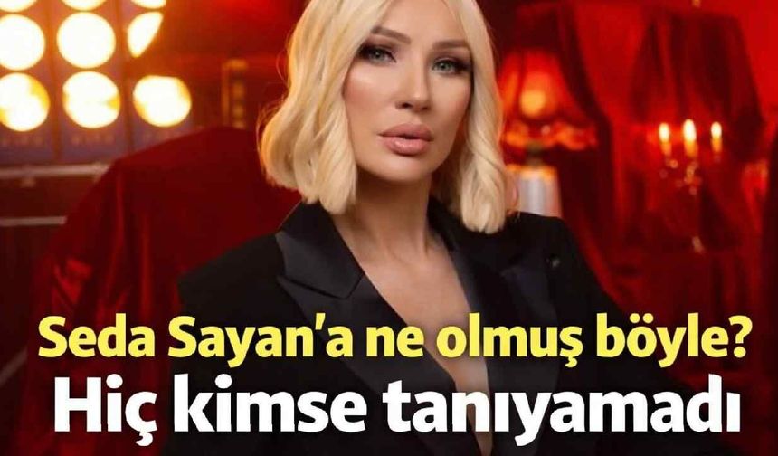 Seda Sayan'a ne olmuş böyle? Hiç kimse tanıyamadı