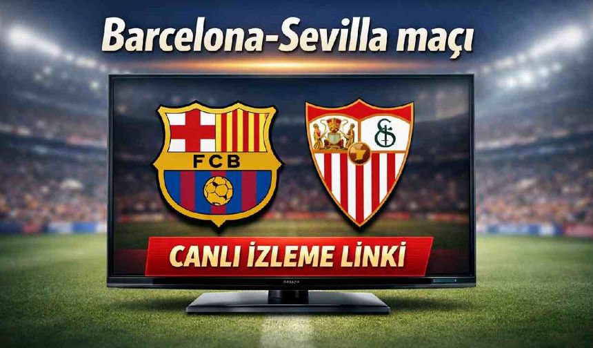 Barcelona-Sevilla maçı hangi kanalda yayınlanacak?