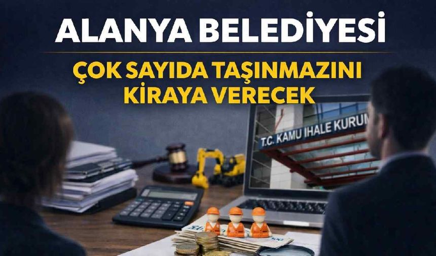Alanya Belediyesi çok sayıda taşınmazını kiraya verecek