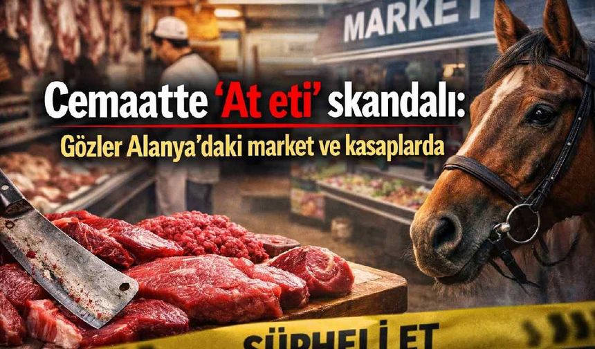 Cemaatte 'At eti' skandalı: Gözler Alanya'daki market ve kasaplarda