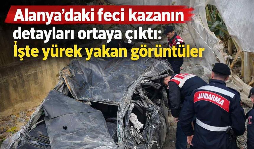 Alanya'daki feci kazanın detayları ortaya çıktı: İşte yürek yakan görüntüler