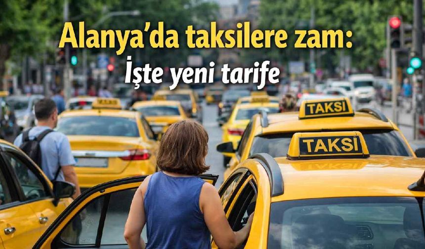 Alanya'da taksilere zam: İşte yeni tarife