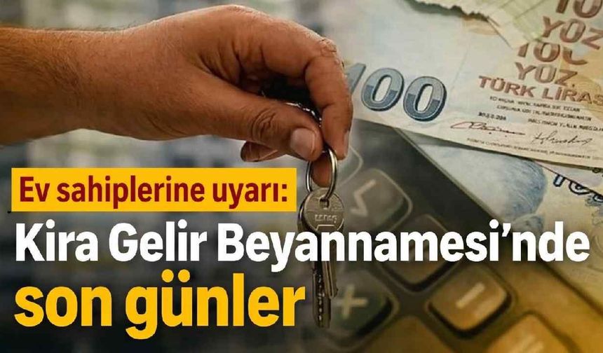 Ev sahiplerine uyarı: Kira Gelir Beyannamesi'nde son günler