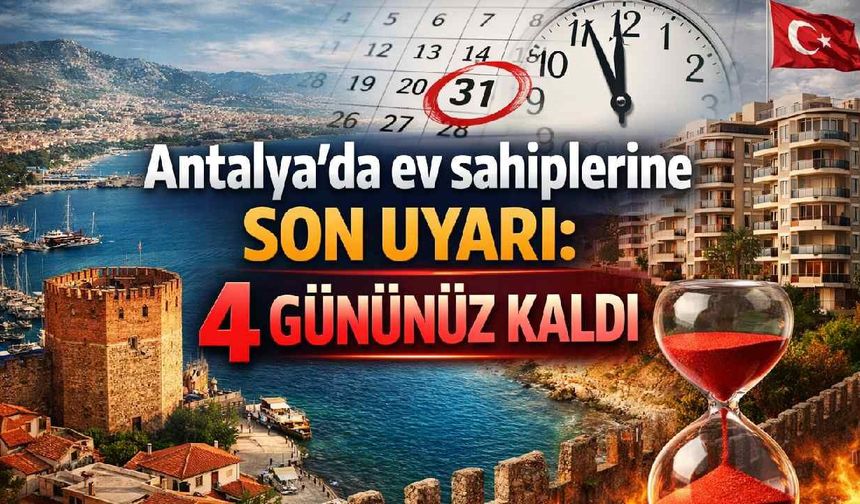 Antalya'da ev sahiplerine son uyarı: 4 gününüz kaldı