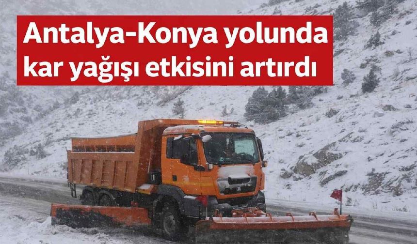 Antalya-Konya yolunda kar yağışı etkisini artırdı