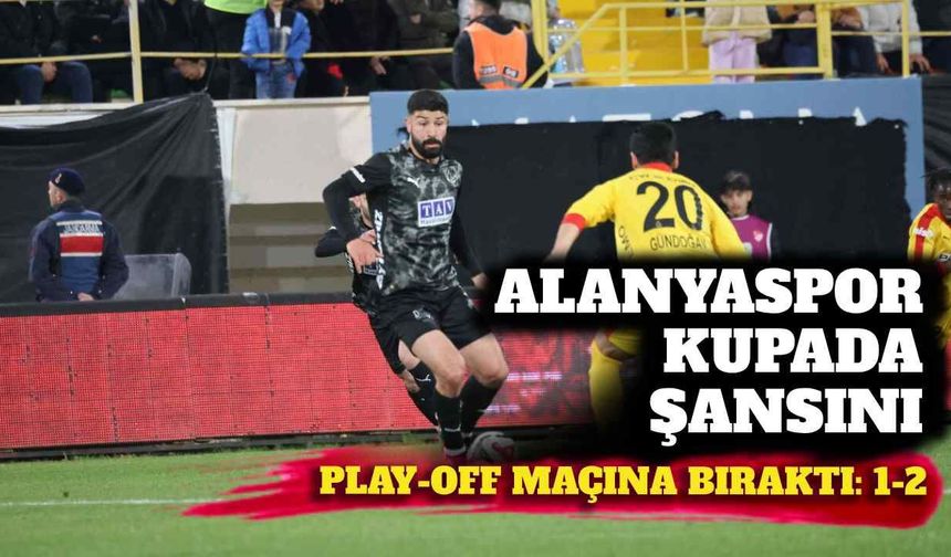 Alanyaspor kupada şansını play-off maçına bıraktı: 1-2