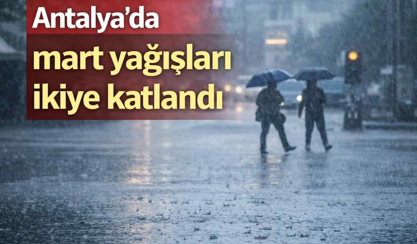 Antalya’da mart yağışları ikiye katlandı