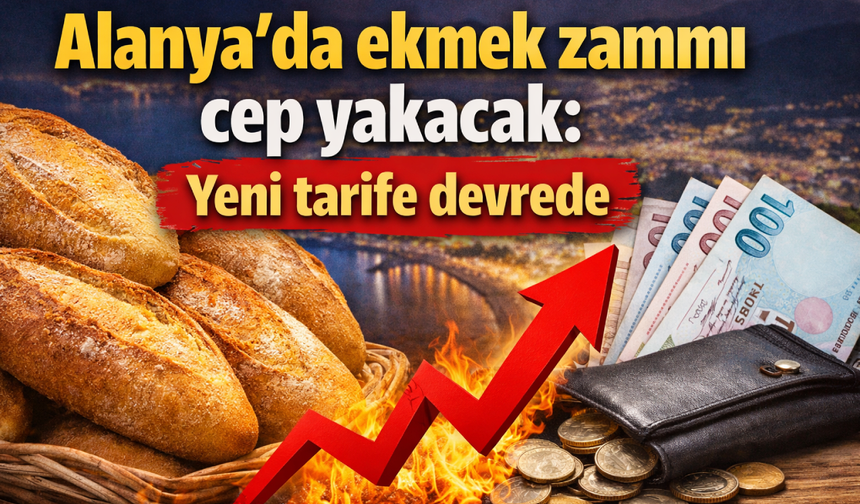 Alanya’da ekmek zammı cep yakacak: Yeni tarife devrede