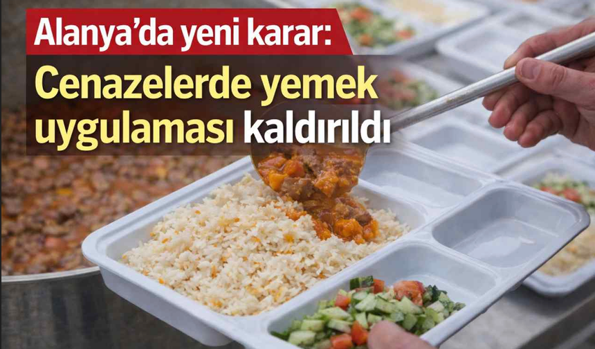 Alanya’da yeni karar: Cenazelerde yemek uygulaması kaldırıldı
