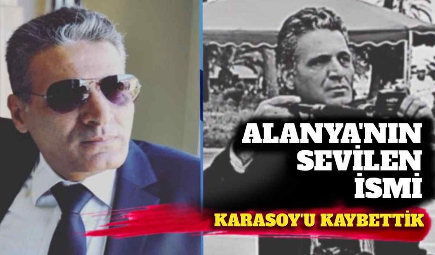 Alanya'nın sevilen ismi Karasoy'u kaybettik