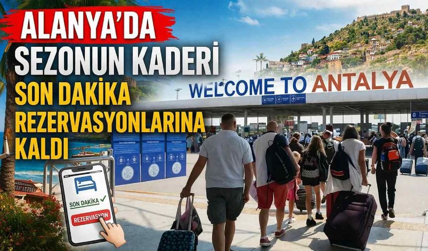 Beklenen turistten haber yok: Alanya’da umut son dakika rezervasyonlarında