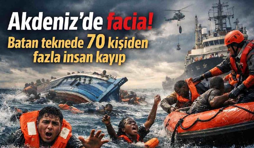 Akdeniz'de facia! Batan teknede 70 kişiden fazla insan kayıp