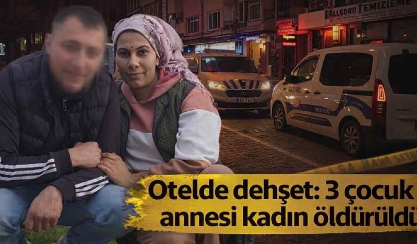 Otelde dehşet: 3 çocuk annesi kadın öldürüldü