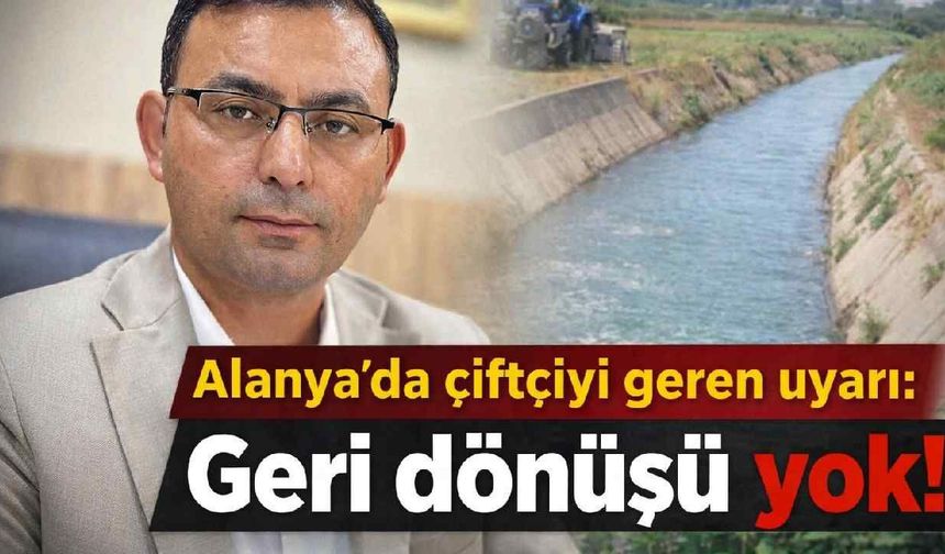 Alanya’da çiftçiye son çağrı: 9 Nisan’ı kaçıran su hakkını riske atacak