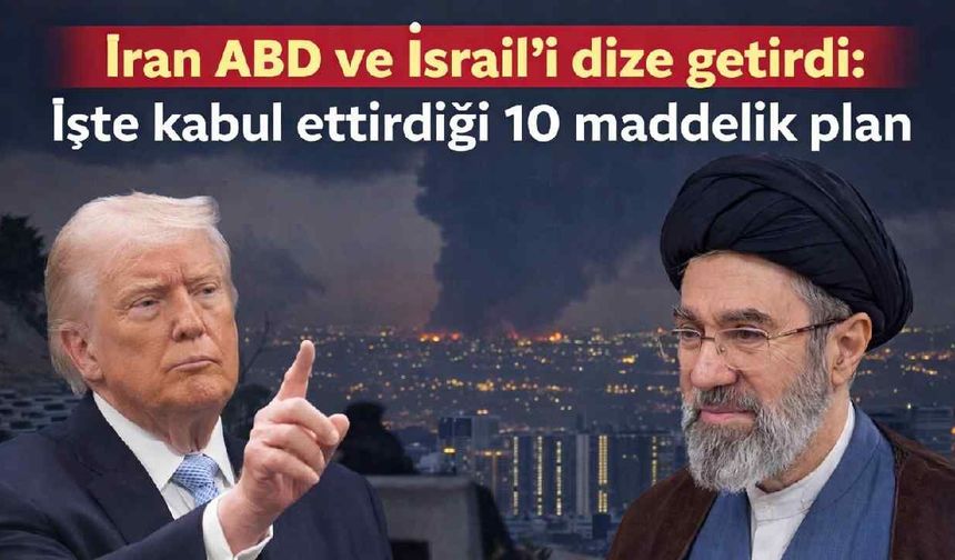 İran ABD ve İsrail'i dize getirdi: İşte kabul ettirdiği 10 maddelik plan