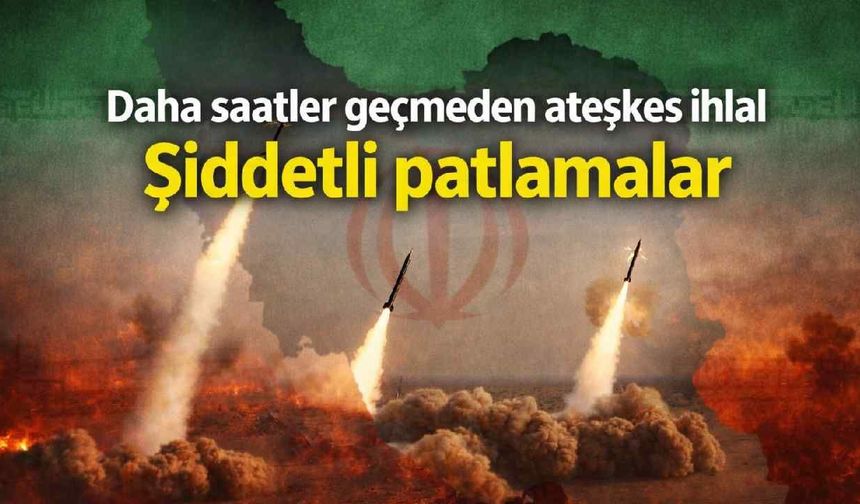 Daha saatler geçmeden ateşkes ihlal edildi: Şiddetli patlamalar