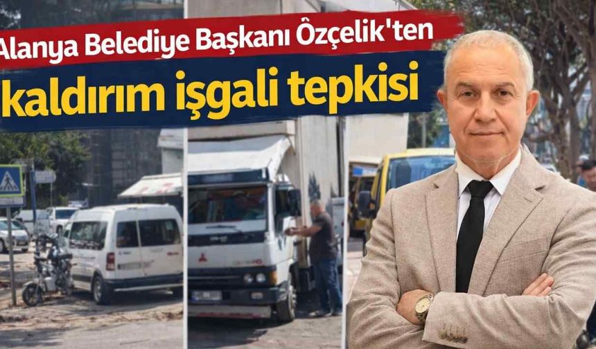 Alanya’da yeni kaldırımlar tartışma yarattı: Başkan Özçelik tepki gösterdi