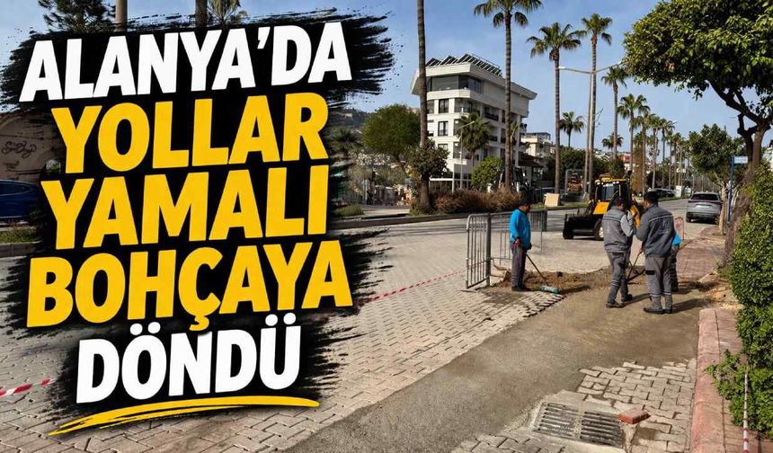 Alanya’da yollar yamalı bohçaya döndü: Vatandaş tepkili