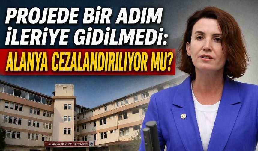 Alanya ve Manavgat’ta hastane krizi: “Halk cezalandırılıyor mu?”