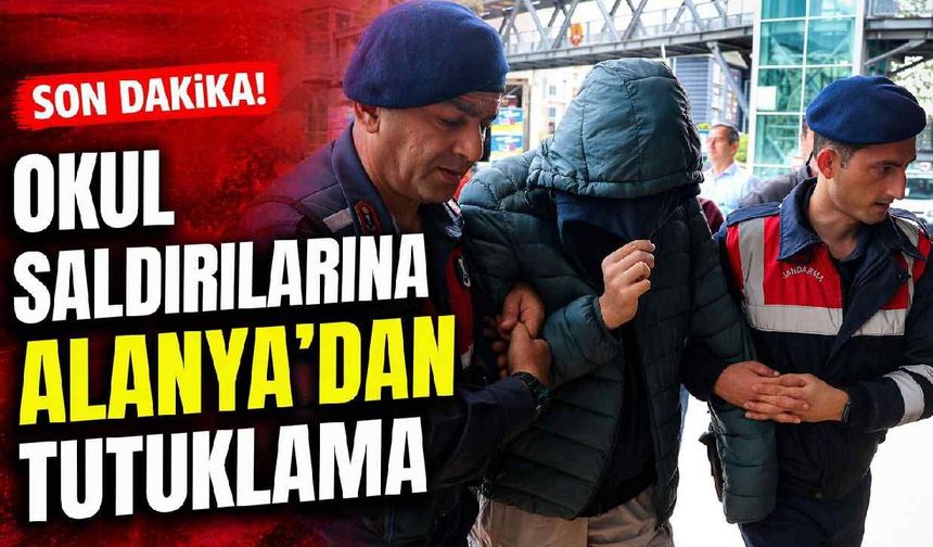 Okul saldırıları sonrası Alanya’da tutuklama: 16 yaşındaki öğrenci cezaevine gönderildi