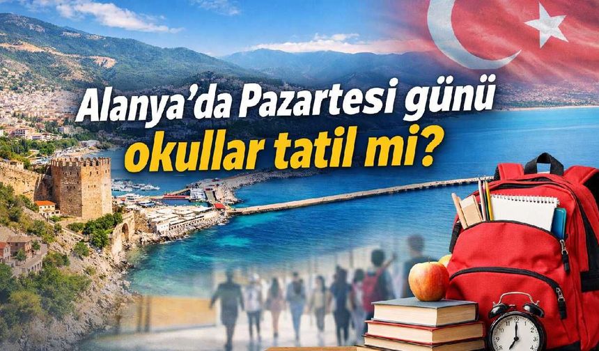 Alanya'da Pazartesi günü okullar tatil mi?