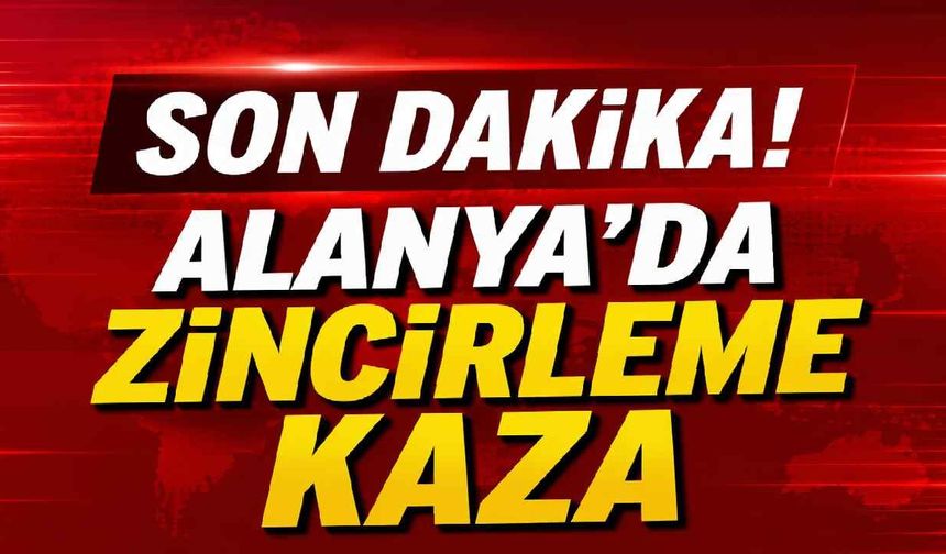 Alanya Çevreyolu’nda zincirleme kaza! Çok sayıda araç karıştı
