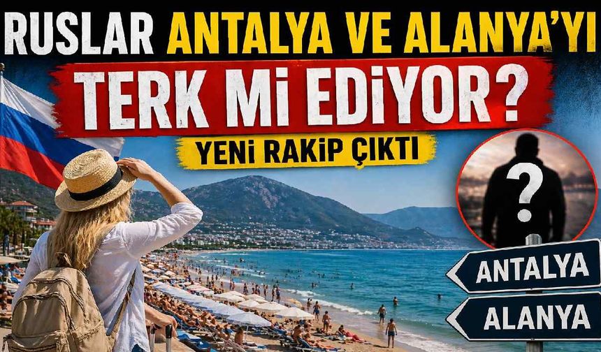 Ruslar Antalya ve Alanya'yı terk mi ediyor? Yeni rakip çıktı
