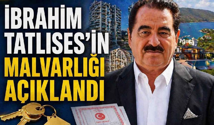 İbrahim Tatlıses'in malvarlığı açıklandı