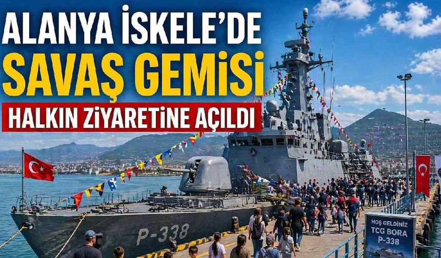Alanya İskele'de savaş gemisi halkın ziyaretine açıldı