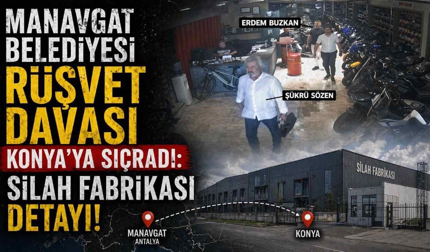 Manavgat Belediyesi rüşvet davası Konya'ya sıçradı: Silah fabrikası detayı